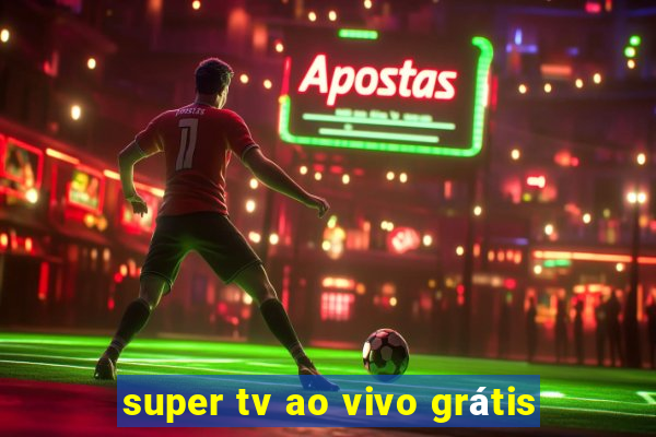 super tv ao vivo grátis