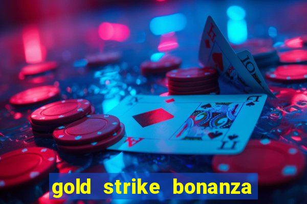 gold strike bonanza fortune play slot