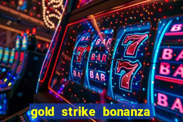 gold strike bonanza fortune play slot