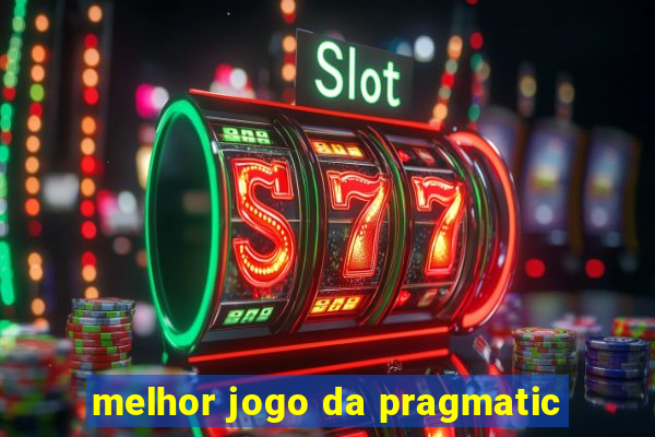 melhor jogo da pragmatic