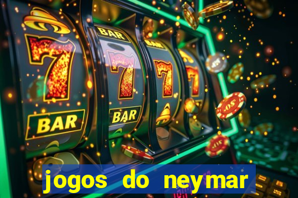 jogos do neymar para ganhar dinheiro