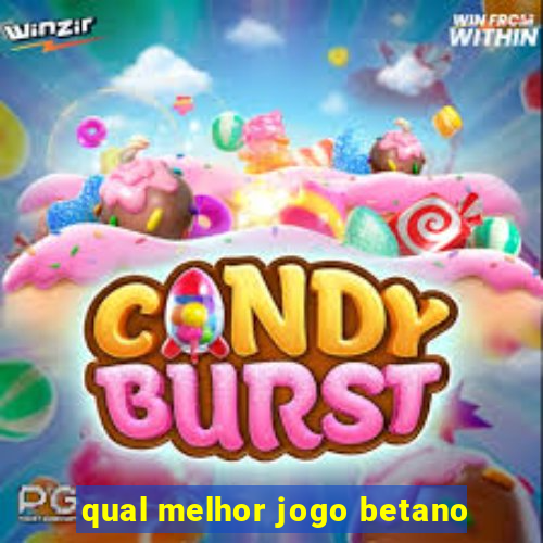 qual melhor jogo betano