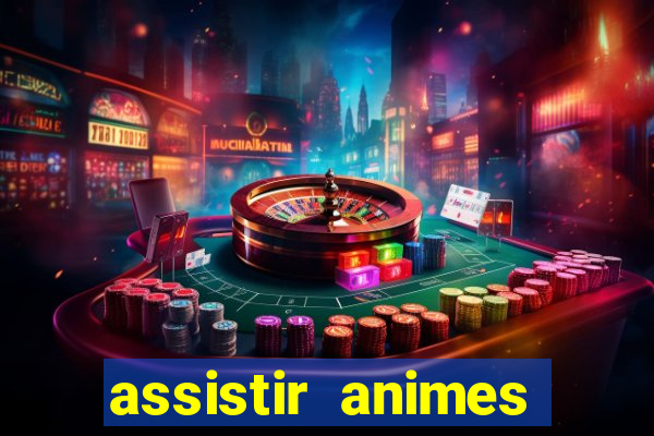 assistir animes online dublado