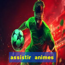 assistir animes online dublado