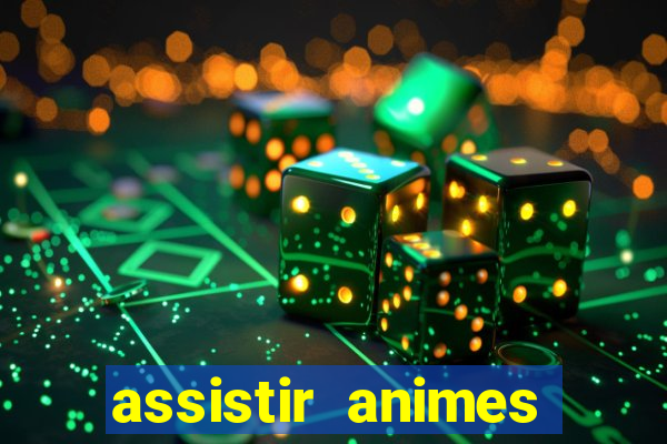 assistir animes online dublado