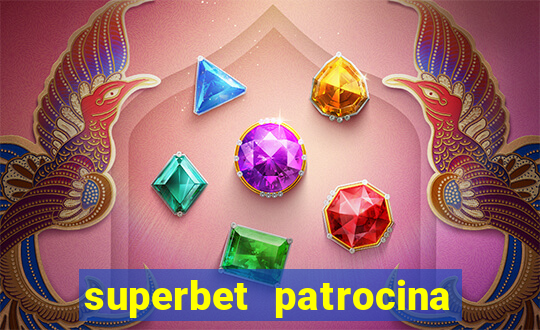 superbet patrocina quais times