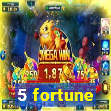 5 fortune