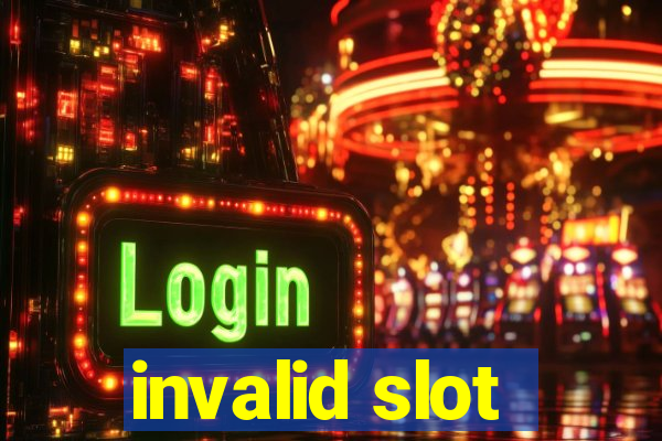 invalid slot