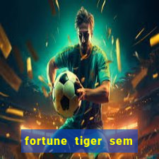 fortune tiger sem deposito minimo