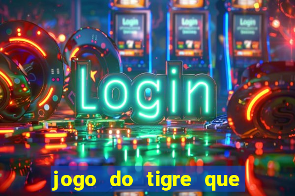 jogo do tigre que paga de verdade