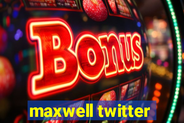 maxwell twitter