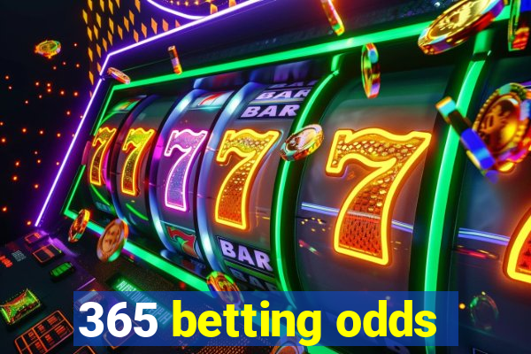 365 betting odds