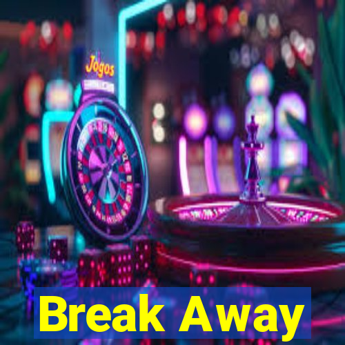 Break Away