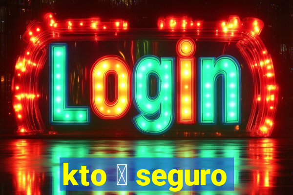 kto 茅 seguro