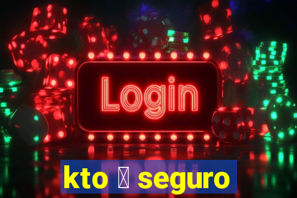 kto 茅 seguro