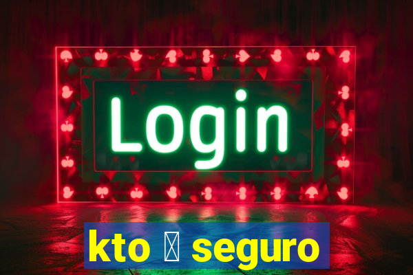 kto 茅 seguro