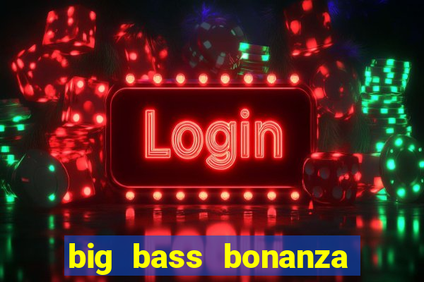 big bass bonanza slot demo