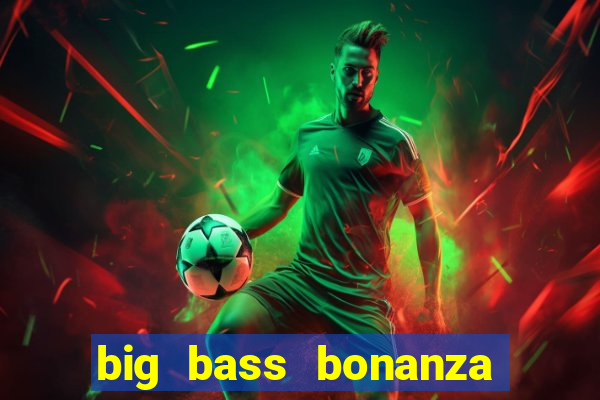 big bass bonanza slot demo