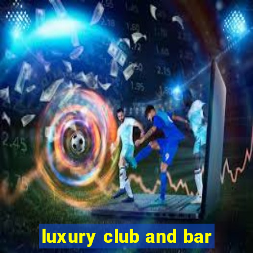 luxury club and bar