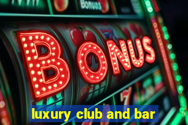 luxury club and bar