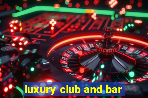 luxury club and bar