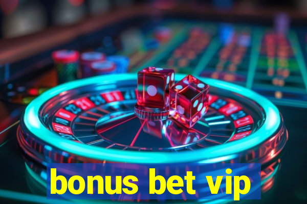 bonus bet vip