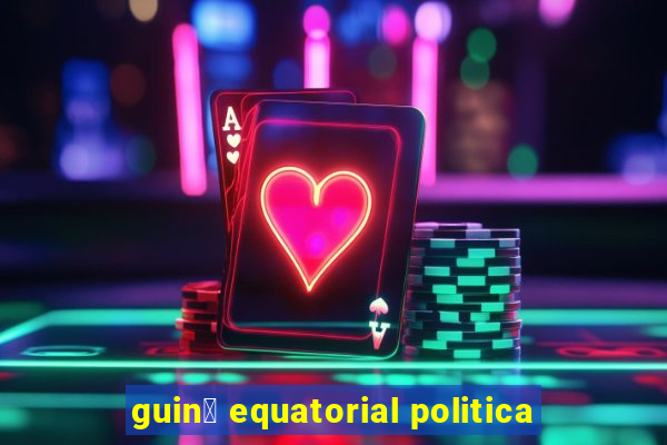 guin茅 equatorial politica