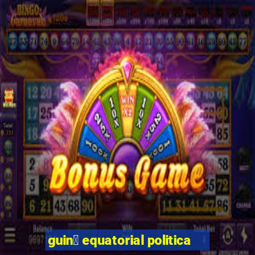 guin茅 equatorial politica