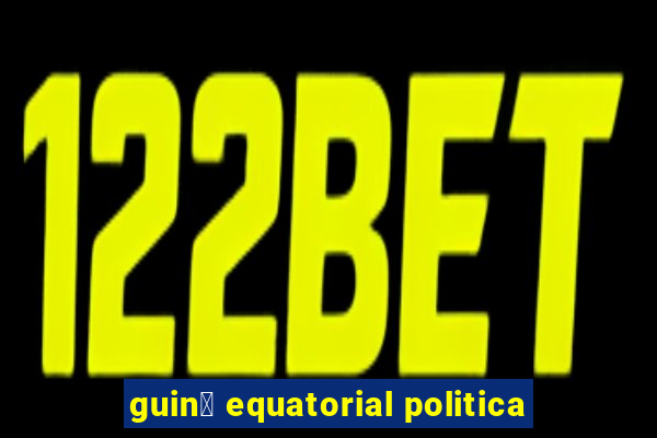 guin茅 equatorial politica