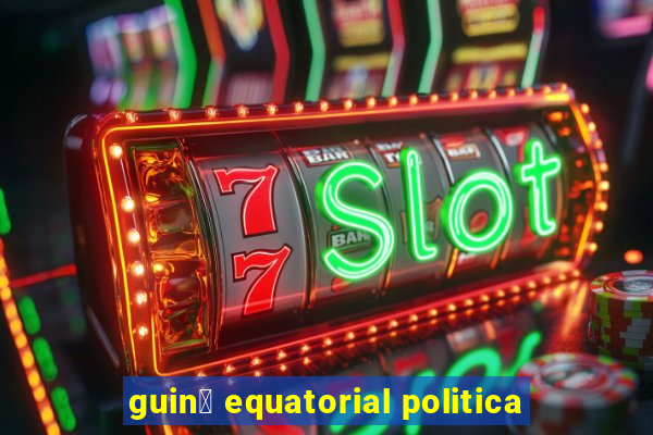 guin茅 equatorial politica