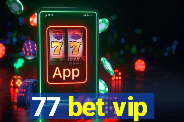 77 bet vip