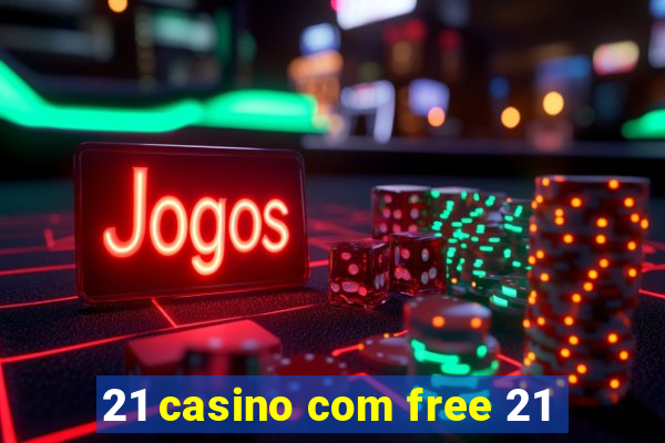 21 casino com free 21