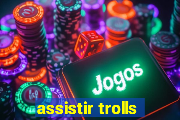 assistir trolls