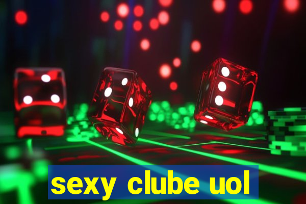 sexy clube uol