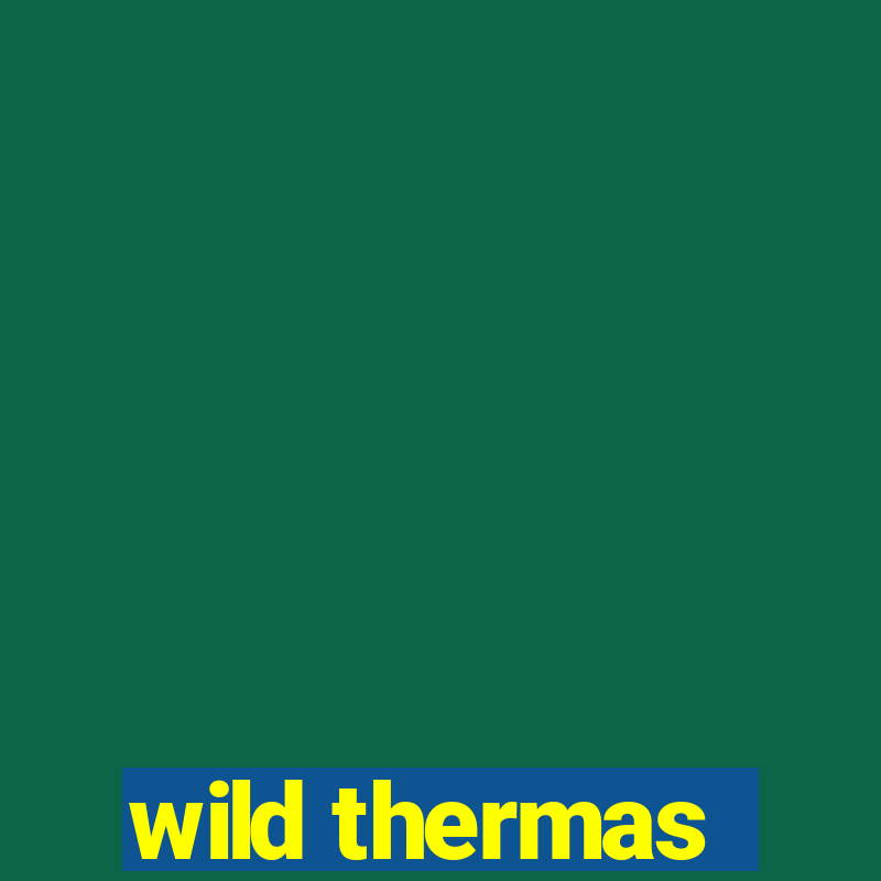 wild thermas