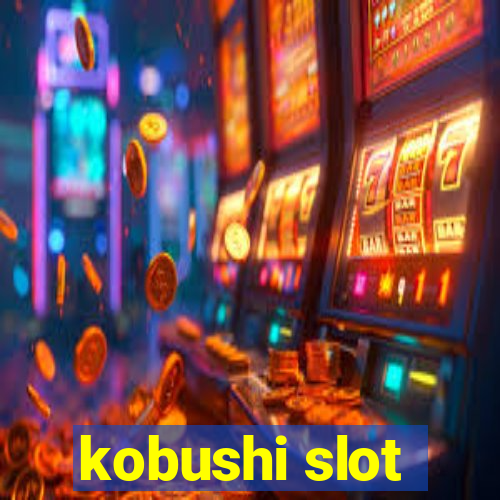 kobushi slot