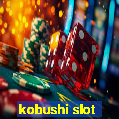 kobushi slot