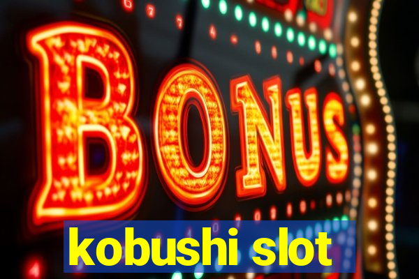 kobushi slot