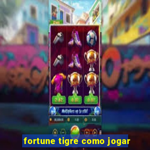 fortune tigre como jogar