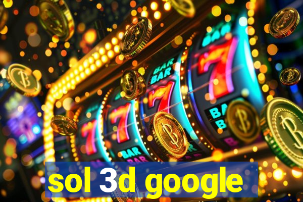 sol 3d google