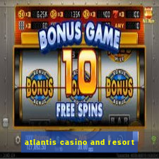 atlantis casino and resort