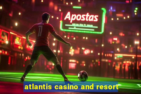 atlantis casino and resort