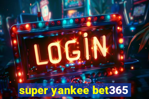 super yankee bet365