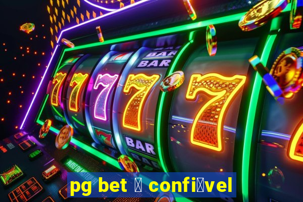 pg bet 茅 confi谩vel