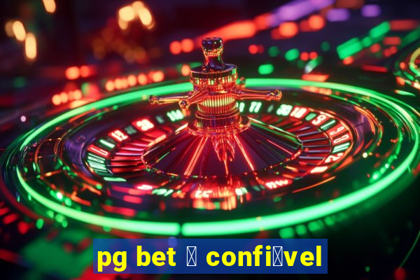 pg bet 茅 confi谩vel