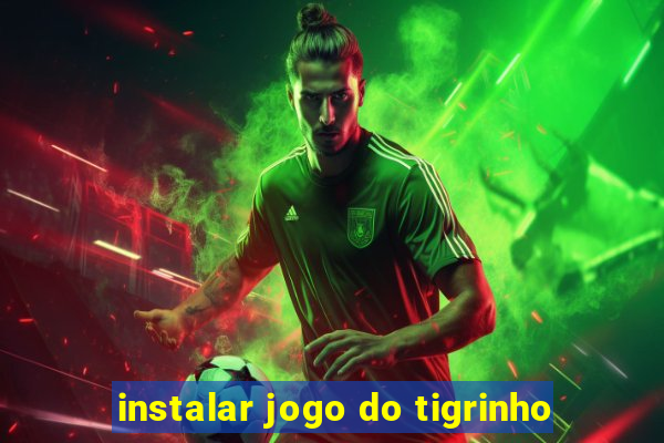 instalar jogo do tigrinho