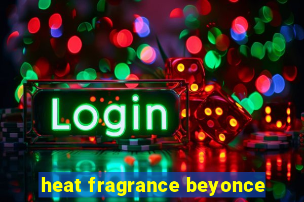 heat fragrance beyonce