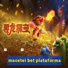 macetei bet plataforma