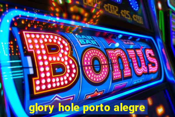 glory hole porto alegre