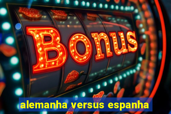 alemanha versus espanha